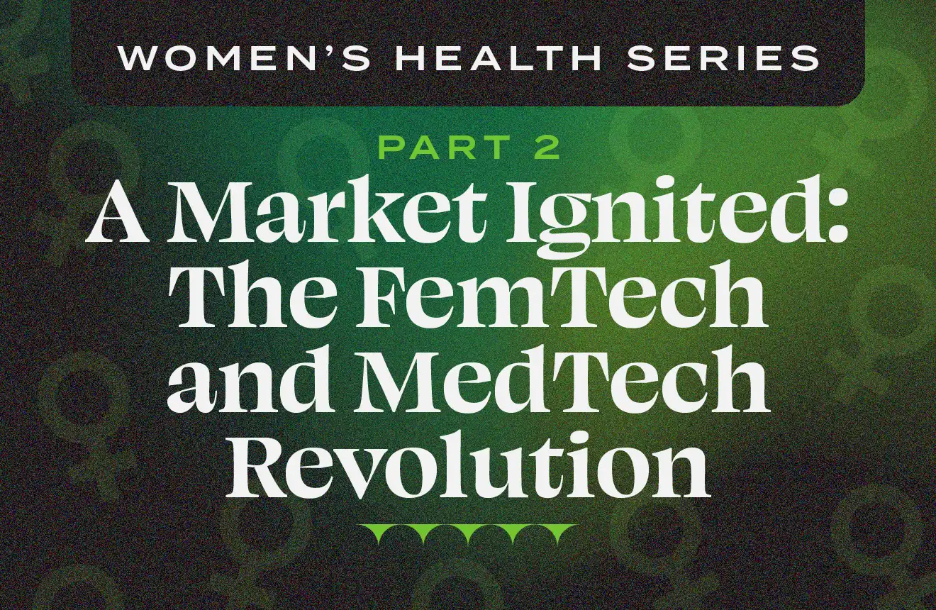 Women's Health Series Part 2 — A Market Ignited: The FemTech and MedTech Revolution