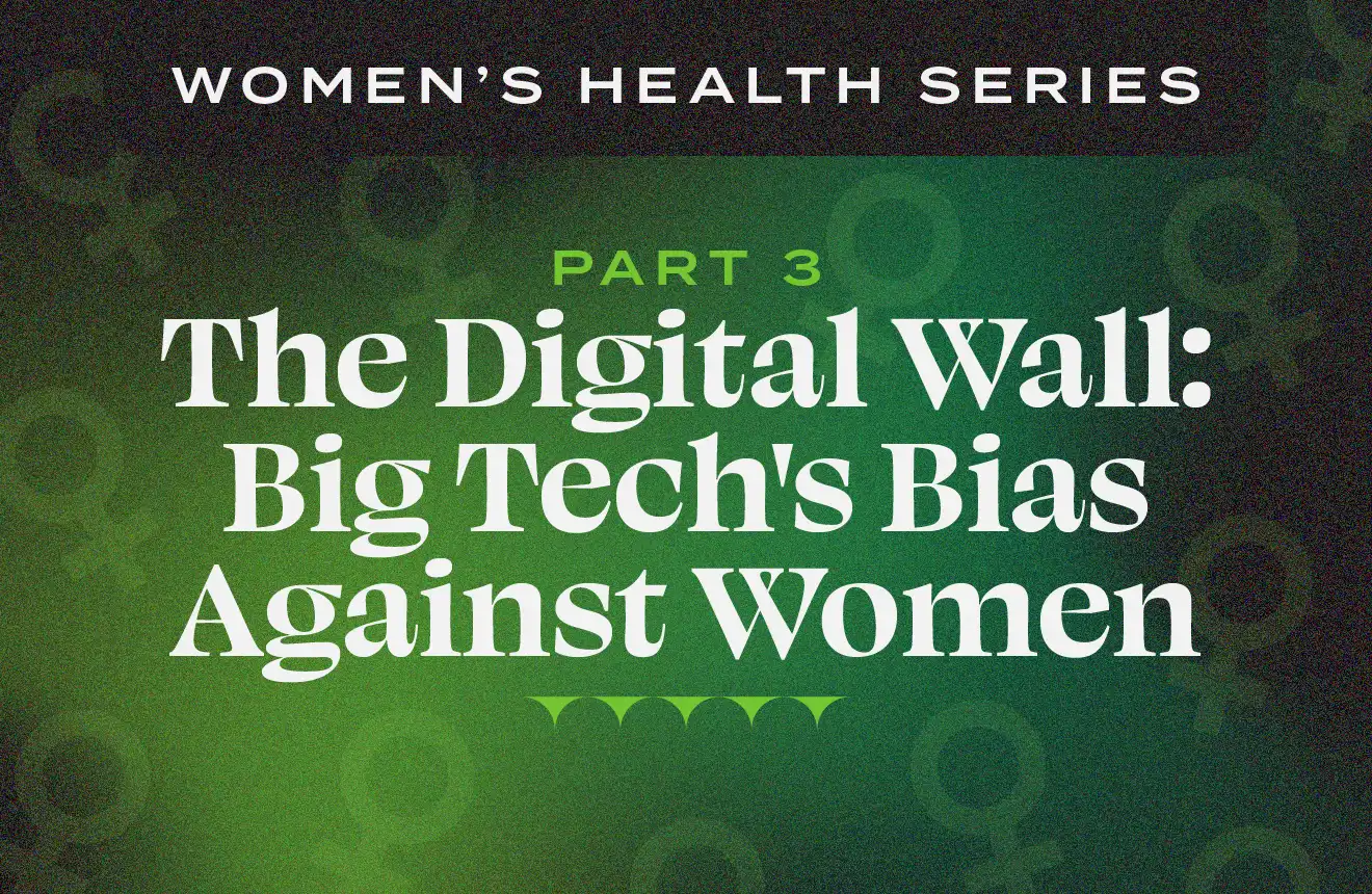Women's Health Series Part 3 — The Digital Wall: Big Tech's Bias Against Women