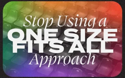 It’s Time to Stop Using a One Size Fits All Approach and Start Caring About People
