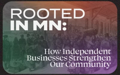 Rooted in MN: How Independent Businesses Strengthen Our Community