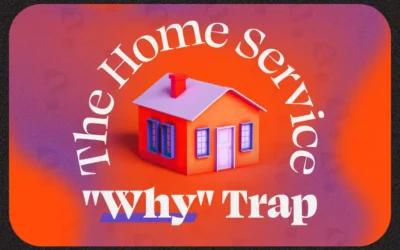 The Home Service “Why” Trap: Are You Selling a Fix or a Feeling?